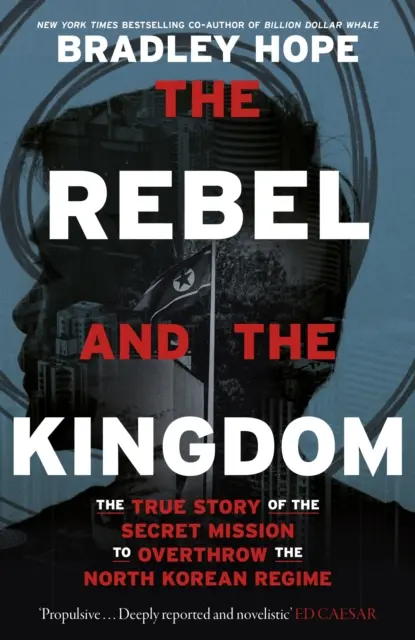 Les rebelles et le royaume - L'histoire vraie de la mission secrète visant à renverser le régime nord-coréen - Rebel and the Kingdom - The True Story of the Secret Mission to Overthrow the North Korean Regime