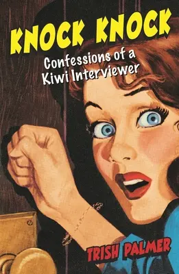 Knock Knock : Confessions d'un intervieweur kiwi - Knock Knock: Confessions of a Kiwi Interviewer