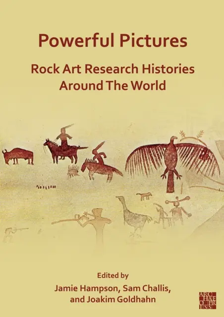 Des images fortes : Histoires de recherches sur l'art rupestre dans le monde entier - Powerful Pictures: Rock Art Research Histories Around the World
