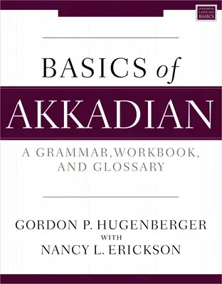 Les bases de l'akkadien : Une grammaire, un manuel et un glossaire - Basics of Akkadian: A Grammar, Workbook, and Glossary