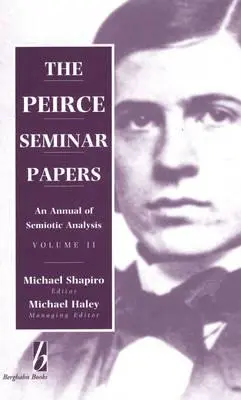 The Peirce Seminar Papers : Volume II : Une année d'analyse sémiotique - The Peirce Seminar Papers: Volume II: An Annual of Semiotic Analysis