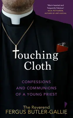 Toucher le tissu : Confessions et communions d'un jeune prêtre - Touching Cloth: Confessions and Communions of a Young Priest