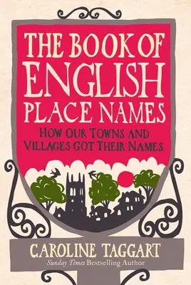 Le livre des noms de lieux anglais : Comment nos villes et villages ont été nommés - The Book of English Place Names: How Our Towns and Villages Got Their Names