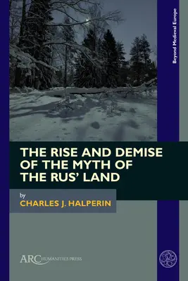 L'émergence et la disparition du mythe du pays de la Rus' - The Rise and Demise of the Myth of the Rus' Land