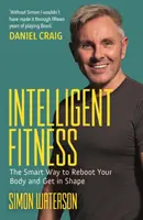 Intelligent Fitness - The Smart Way to Reboot Your Body and Get in Shape (avec une préface de Daniel Craig) - Intelligent Fitness - The Smart Way to Reboot Your Body and Get in Shape (with a foreword by Daniel Craig)