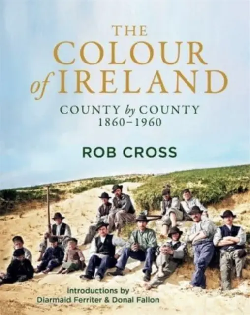 Couleur de l'Irlande - Comté par comté 1860-1960 - Colour of Ireland - County by County 1860-1960