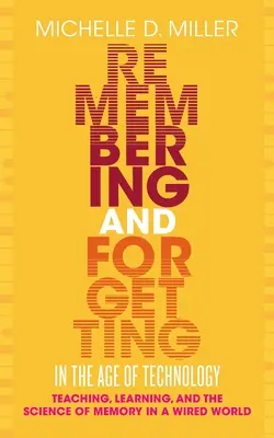 Se souvenir et oublier à l'ère de la technologie - L'enseignement, l'apprentissage et la science de la mémoire dans un monde câblé - Remembering and Forgetting in the Age of Technology - Teaching, Learning, and the Science of Memory in a Wired World