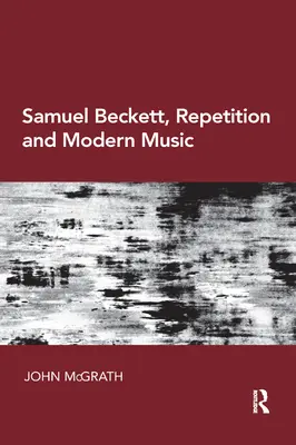 Samuel Beckett, la répétition et la musique moderne - Samuel Beckett, Repetition and Modern Music
