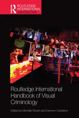 Routledge International Handbook of Visual Criminology (Manuel international de criminologie visuelle) - Routledge International Handbook of Visual Criminology