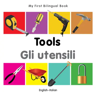 Mon premier livre bilingue - Outils (anglais-italien) - My First Bilingual Book-Tools (English-Italian)