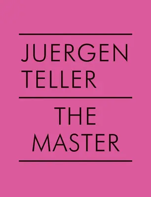 Juergen Teller : Le Maître V - Juergen Teller: The Master V