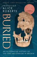 Buried - Une histoire alternative du premier millénaire en Grande-Bretagne - Buried - An alternative history of the first millennium in Britain