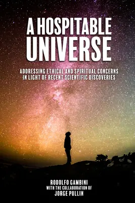 Un univers hospitalier : Répondre aux préoccupations éthiques et spirituelles à la lumière des récentes découvertes scientifiques - A Hospitable Universe: Addressing Ethical and Spiritual Concerns in Light of Recent Scientific Discoveries