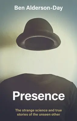 Présence - L'étrange science et les histoires vraies de l'autre invisible - Presence - The Strange Science and True Stories of the Unseen Other