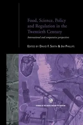 Alimentation, science, politique et réglementation au vingtième siècle : Perspectives internationales et comparatives - Food, Science, Policy and Regulation in the Twentieth Century: International and Comparative Perspectives