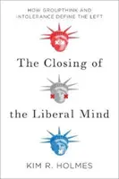 La fermeture de l'esprit libéral - Comment la pensée de groupe et l'intolérance définissent la gauche - Closing of the Liberal Mind - How Groupthink and Intolerance Define the Left