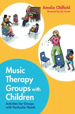 Groupes de musicothérapie avec des enfants : Activités pour les groupes ayant des besoins particuliers - Music Therapy Groups with Children: Activities for Groups with Particular Needs