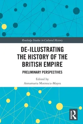 Dé-Illustrer l'histoire de l'Empire britannique : Perspectives préliminaires - De-Illustrating the History of the British Empire: Preliminary Perspectives