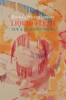 Liquid Flesh - New & Selected Poems (en anglais) - Liquid Flesh - New & Selected Poems