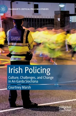 La police irlandaise : Culture, défis et changements au sein de la Garda Síochána - Irish Policing: Culture, Challenges, and Change in an Garda Síochána