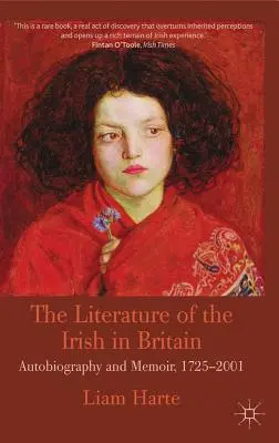 La littérature des Irlandais en Grande-Bretagne : Autobiographie et mémoires, 1725-2001 - The Literature of the Irish in Britain: Autobiography and Memoir, 1725-2001