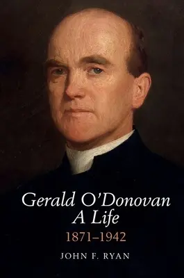 Gerald O'Donovan : une vie - 1871-1942 - Gerald O'Donovan: A Life - 1871-1942