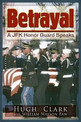 Trahison : Un garde d'honneur de JFK parle - Betrayal: A JFK Honor Guard Speaks