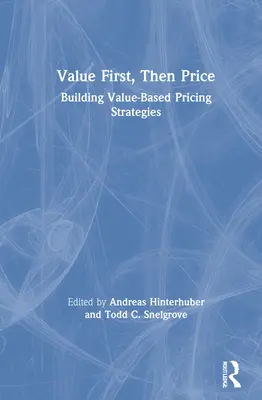 La valeur d'abord, le prix ensuite : Construire des stratégies de prix basées sur la valeur - Value First, Then Price: Building Value-Based Pricing Strategies