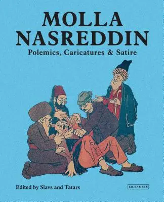 Molla Nasreddin : Polémiques, caricatures et satires - Molla Nasreddin: Polemics, Caricatures & Satires