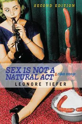 Le sexe n'est pas un acte naturel et autres essais - Sex Is Not A Natural Act & Other Essays