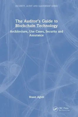 Le guide de l'auditeur pour la technologie Blockchain : Architecture, cas d'utilisation, sécurité et assurance - The Auditor's Guide to Blockchain Technology: Architecture, Use Cases, Security and Assurance