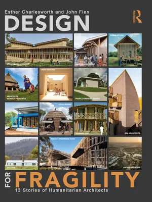 Design for Fragility : 13 histoires d'architectes humanitaires - Design for Fragility: 13 Stories of Humanitarian Architects