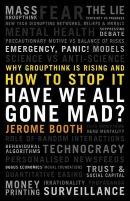 Sommes-nous tous devenus fous ? Pourquoi la pensée de groupe est en hausse et comment l'arrêter - Have We All Gone Mad?: Why Groupthink Is Rising and How to Stop It