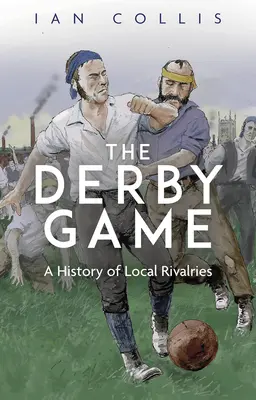Le jeu du derby : Une histoire de rivalités locales - The Derby Game: A History of Local Rivalries