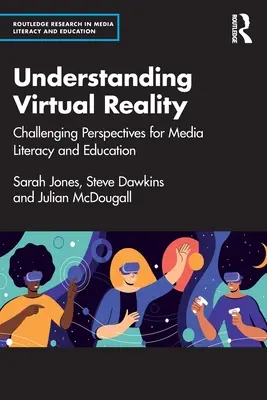 Comprendre la réalité virtuelle : Des perspectives stimulantes pour l'éducation aux médias et l'enseignement - Understanding Virtual Reality: Challenging Perspectives for Media Literacy and Education