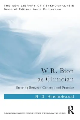 W.R. Bion en tant que clinicien : Entre le concept et la pratique - W.R. Bion as Clinician: Steering Between Concept and Practice