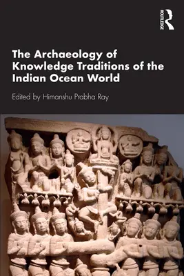 L'archéologie des traditions du savoir dans le monde de l'océan Indien - The Archaeology of Knowledge Traditions of the Indian Ocean World