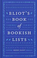 Eliot's Book of Bookish Lists - Un joyeux méli-mélo de listes littéraires - Eliot's Book of Bookish Lists - A sparkling miscellany of literary lists