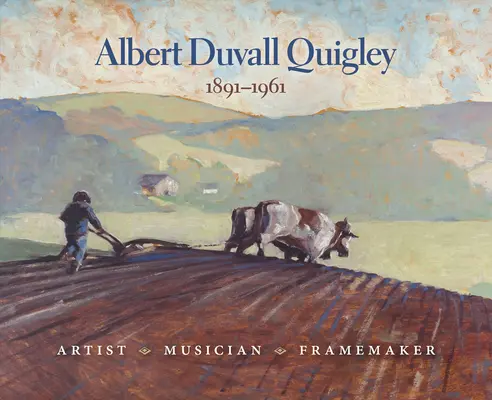 Albert Duvall Quigley : Artiste, musicien, encadreur, 1891-1961 - Albert Duvall Quigley: Artist, Musician, Framemaker, 1891-1961