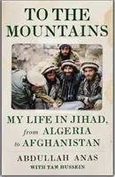 Vers les montagnes - Ma vie dans le Jihad, de l'Algérie à l'Afghanistan - To the Mountains - My Life in Jihad, from Algeria to Afghanistan