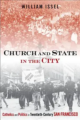 L'Église et l'État dans la ville : Catholiques et politique à San Francisco au vingtième siècle - Church and State in the City: Catholics and Politics in Twentieth-Century San Francisco