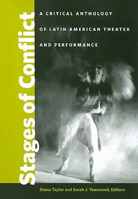 Les étapes du conflit : Anthologie critique du théâtre et de la performance latino-américains - Stages of Conflict: A Critical Anthology of Latin American Theater and Performance