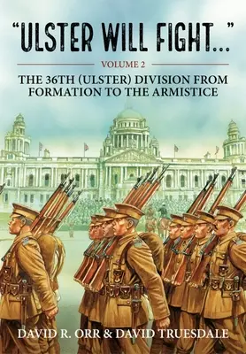 L'Ulster se battra : Volume 2 - La 36e division (Ulster) à l'entraînement et à la guerre 1914-1918 - Ulster Will Fight: Volume 2 - The 36th (Ulster) Division in Training and at War 1914-1918