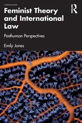 Théorie féministe et droit international : Perspectives posthumaines - Feminist Theory and International Law: Posthuman Perspectives
