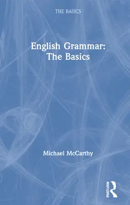 Grammaire anglaise : les bases : Les bases - English Grammar: The Basics: The Basics