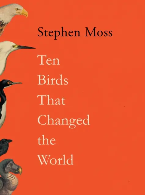 Dix oiseaux qui ont changé le monde - Ten Birds That Changed the World