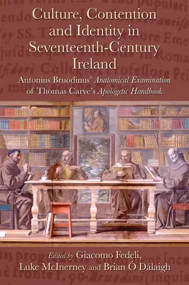 Culture, contestation et identité dans l'Irlande du XVIIe siècle : L'examen anatomique par Antonius Bruodinus du manuel apologétique de Thomas Carve - Culture, Contention and Identity in Seventeenth-Century Ireland: Antonius Bruodinus' Anatomical Examination of Thomas Carve's Apologetic Handbook