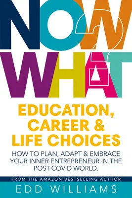 Et maintenant ? - Choix d'éducation, de carrière et de vie : Comment planifier, s'adapter et embrasser l'entrepreneur qui sommeille en vous dans le monde post-covidique. - Now What? - Education, Career and Life choices: How to plan, adapt and embrace your inner entrepreneur in the post-covid world.