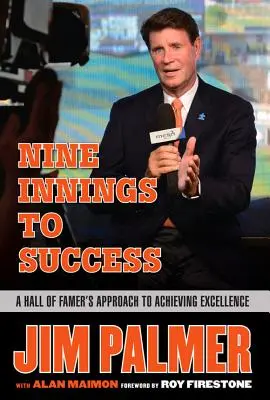 Jim Palmer : Nine Innings to Success : L'approche d'un joueur de renom pour atteindre l'excellence - Jim Palmer: Nine Innings to Success: A Hall of Famer's Approach to Achieving Excellence