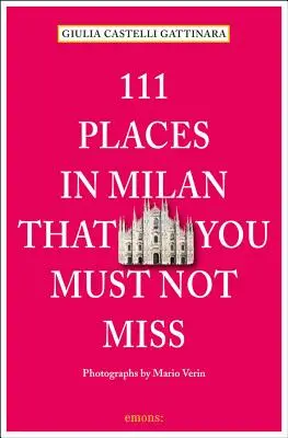 111 lieux de Milan à ne pas manquer, révisé et mis à jour - 111 Places in Milan That You Must Not Miss Revised and Updated